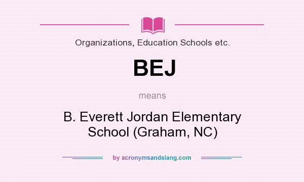 What does BEJ mean? It stands for B. Everett Jordan Elementary School (Graham, NC)