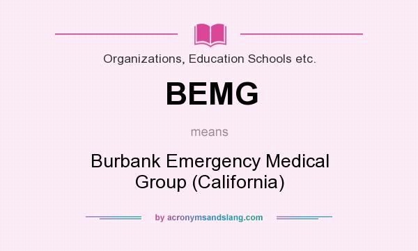 What does BEMG mean? It stands for Burbank Emergency Medical Group (California)
