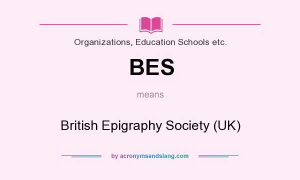 What does BES mean? It stands for British Epigraphy Society (UK)