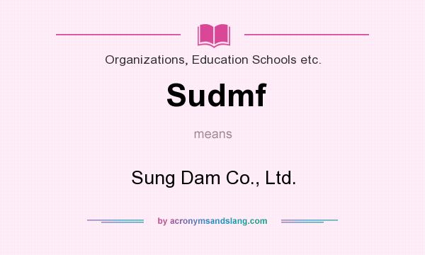 What does Sudmf mean? It stands for Sung Dam Co., Ltd.