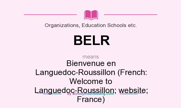 What does BELR mean? It stands for Bienvenue en Languedoc-Roussillon (French: Welcome to Languedoc-Roussillon; website; France)