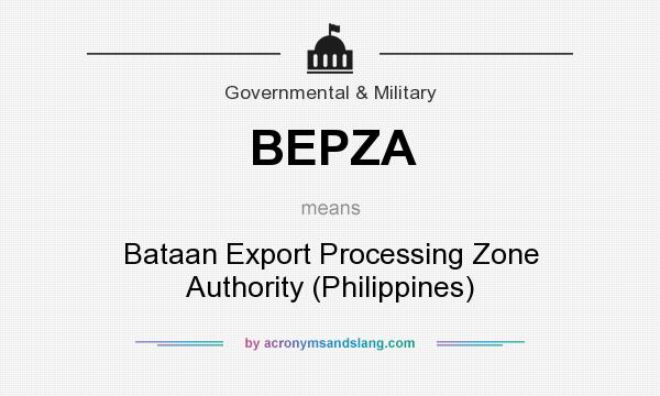 What does BEPZA mean? It stands for Bataan Export Processing Zone Authority (Philippines)