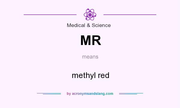 What does MR mean? It stands for methyl red