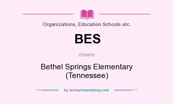 What does BES mean? It stands for Bethel Springs Elementary (Tennessee)