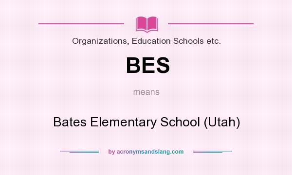 What does BES mean? It stands for Bates Elementary School (Utah)