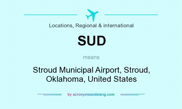 What does SUD mean? It stands for Stroud Municipal Airport, Stroud, Oklahoma, United States