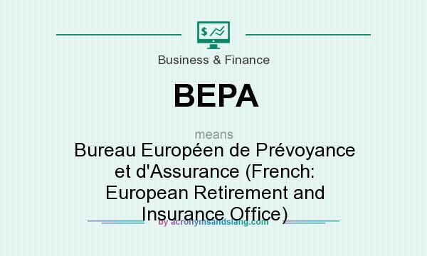 What does BEPA mean? It stands for Bureau Européen de Prévoyance et d`Assurance (French: European Retirement and Insurance Office)