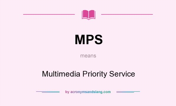 What does MPS mean? It stands for Multimedia Priority Service
