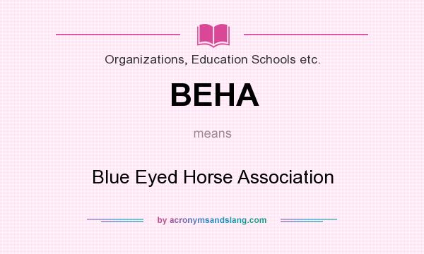 What does BEHA mean? It stands for Blue Eyed Horse Association