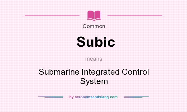 What does Subic mean? It stands for Submarine Integrated Control System