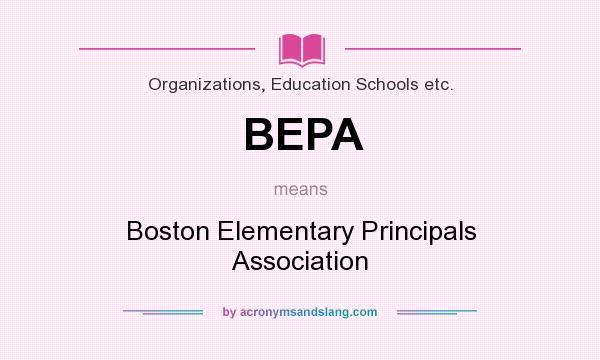 What does BEPA mean? It stands for Boston Elementary Principals Association