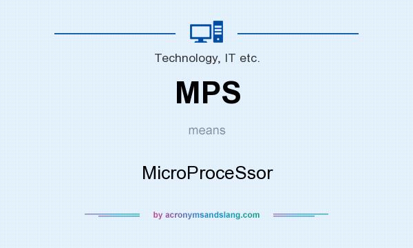 What does MPS mean? It stands for MicroProceSsor