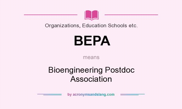 What does BEPA mean? It stands for Bioengineering Postdoc Association