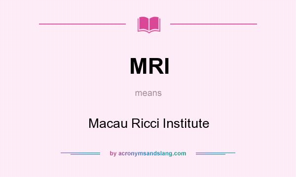 What does MRI mean? It stands for Macau Ricci Institute