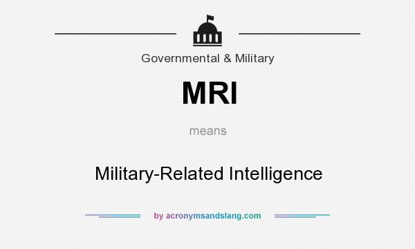 What does MRI mean? It stands for Military-Related Intelligence