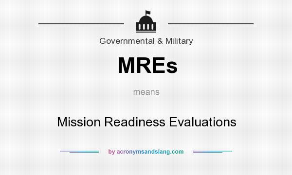 What does MREs mean? It stands for Mission Readiness Evaluations