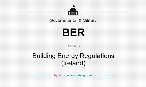What does BER mean? It stands for Building Energy Regulations (Ireland)