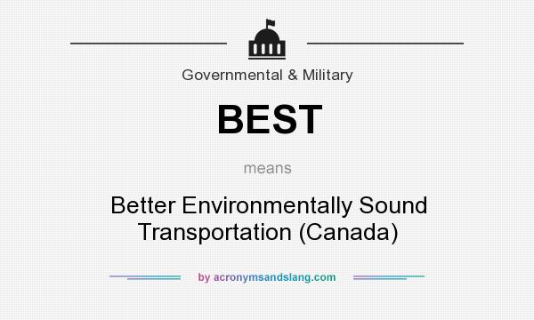 What does BEST mean? It stands for Better Environmentally Sound Transportation (Canada)