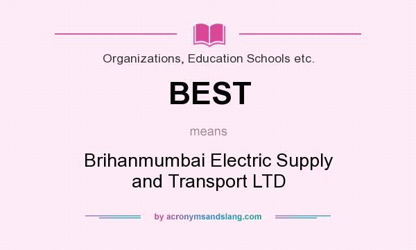 What does BEST mean? It stands for Brihanmumbai Electric Supply and Transport LTD