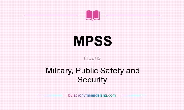 What does MPSS mean? It stands for Military, Public Safety and Security