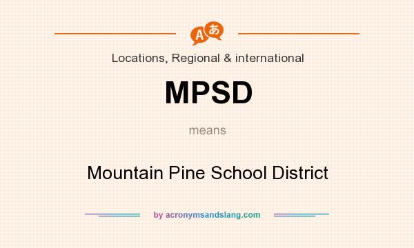 What does MPSD mean? It stands for Mountain Pine School District