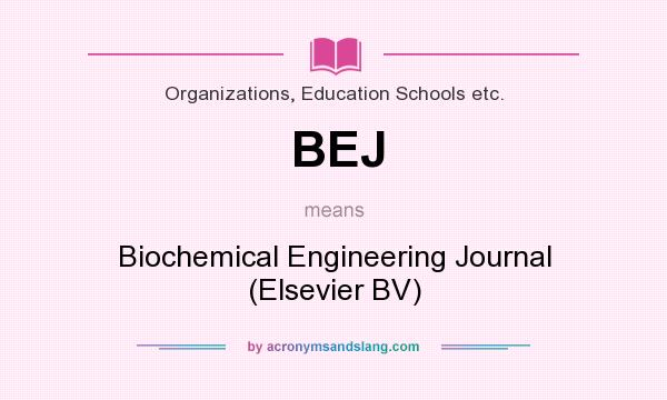 What does BEJ mean? It stands for Biochemical Engineering Journal (Elsevier BV)
