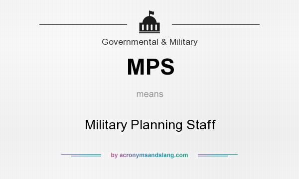 What does MPS mean? It stands for Military Planning Staff