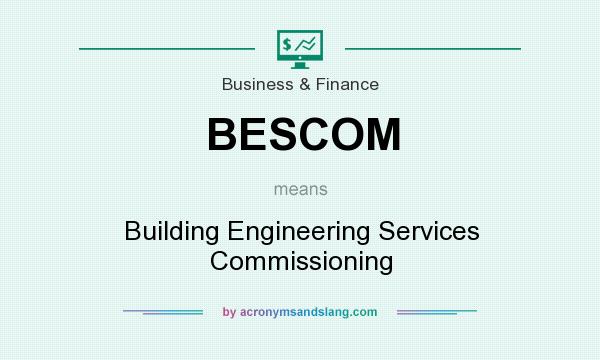 What does BESCOM mean? It stands for Building Engineering Services Commissioning
