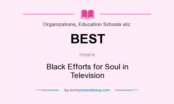 What does BEST mean? It stands for Black Efforts for Soul in Television