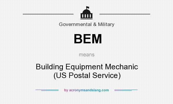 What does BEM mean? It stands for Building Equipment Mechanic (US Postal Service)