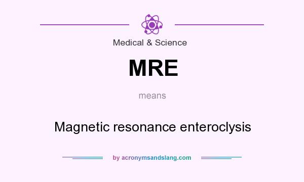 What does MRE mean? It stands for Magnetic resonance enteroclysis