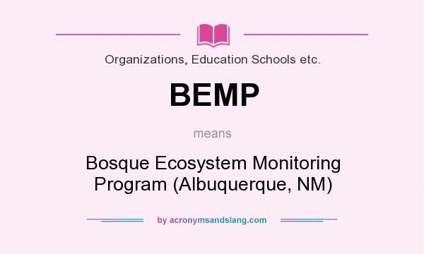What does BEMP mean? It stands for Bosque Ecosystem Monitoring Program (Albuquerque, NM)