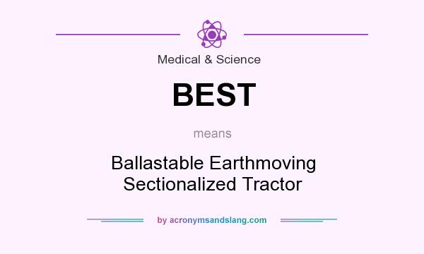 What does BEST mean? It stands for Ballastable Earthmoving Sectionalized Tractor