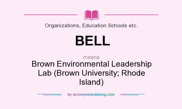 What does BELL mean? It stands for Brown Environmental Leadership Lab (Brown University; Rhode Island)
