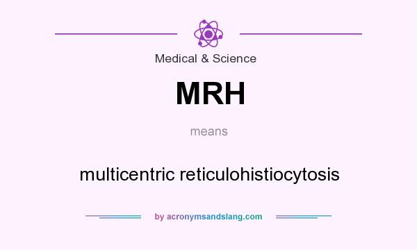 What does MRH mean? It stands for multicentric reticulohistiocytosis