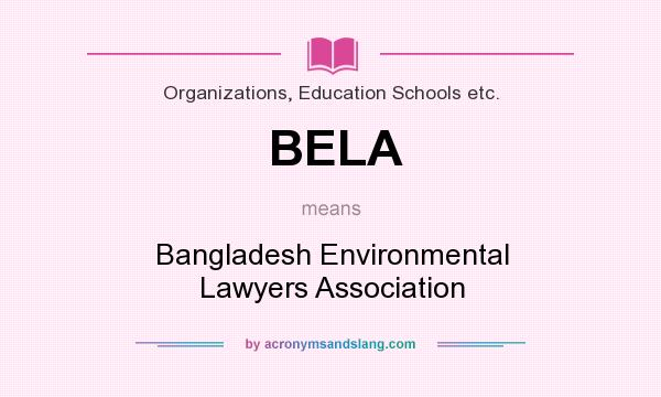 What does BELA mean? It stands for Bangladesh Environmental Lawyers Association