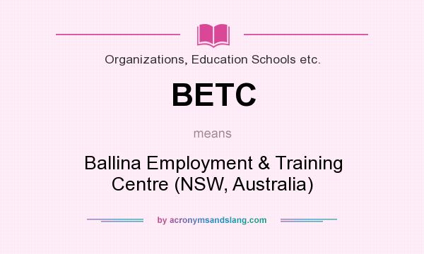 What does BETC mean? It stands for Ballina Employment & Training Centre (NSW, Australia)