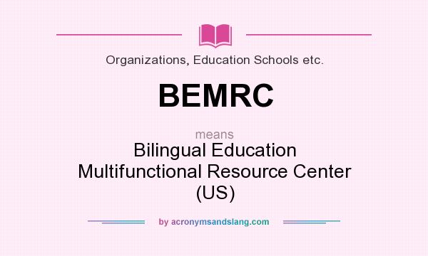 What does BEMRC mean? It stands for Bilingual Education Multifunctional Resource Center (US)