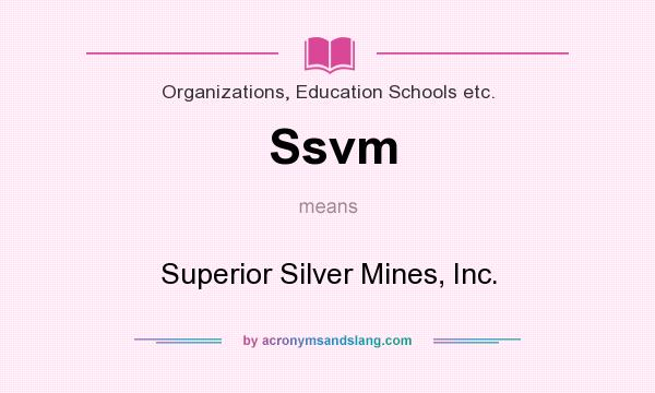 What does Ssvm mean? It stands for Superior Silver Mines, Inc.