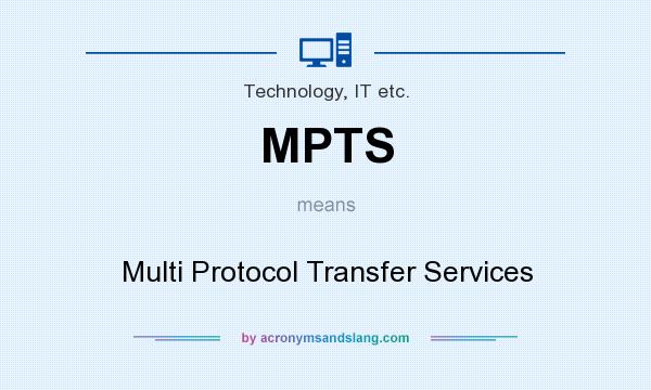 What does MPTS mean? It stands for Multi Protocol Transfer Services
