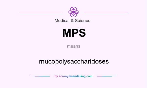 What does MPS mean? It stands for mucopolysaccharidoses