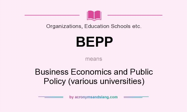 What does BEPP mean? It stands for Business Economics and Public Policy (various universities)