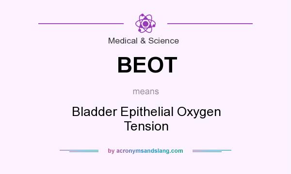 What does BEOT mean? It stands for Bladder Epithelial Oxygen Tension