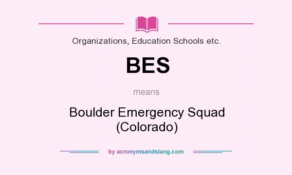 What does BES mean? It stands for Boulder Emergency Squad (Colorado)
