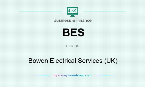 What does BES mean? It stands for Bowen Electrical Services (UK)