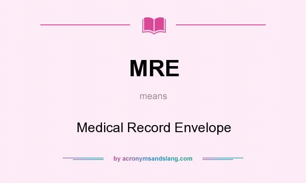 What does MRE mean? It stands for Medical Record Envelope
