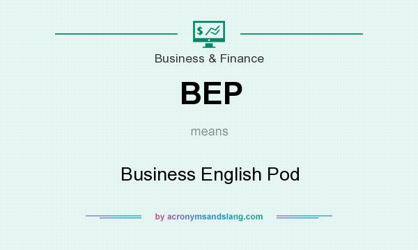 What does BEP mean? It stands for Business English Pod