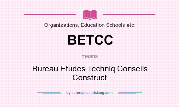 What does BETCC mean? It stands for Bureau Etudes Techniq Conseils Construct