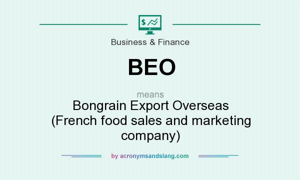 What does BEO mean? It stands for Bongrain Export Overseas (French food sales and marketing company)