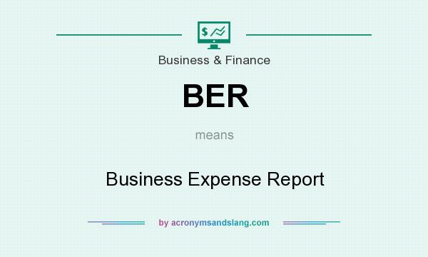 What does BER mean? It stands for Business Expense Report
